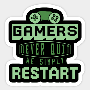 Gamers Never Quit. We Simply Restart. Sticker